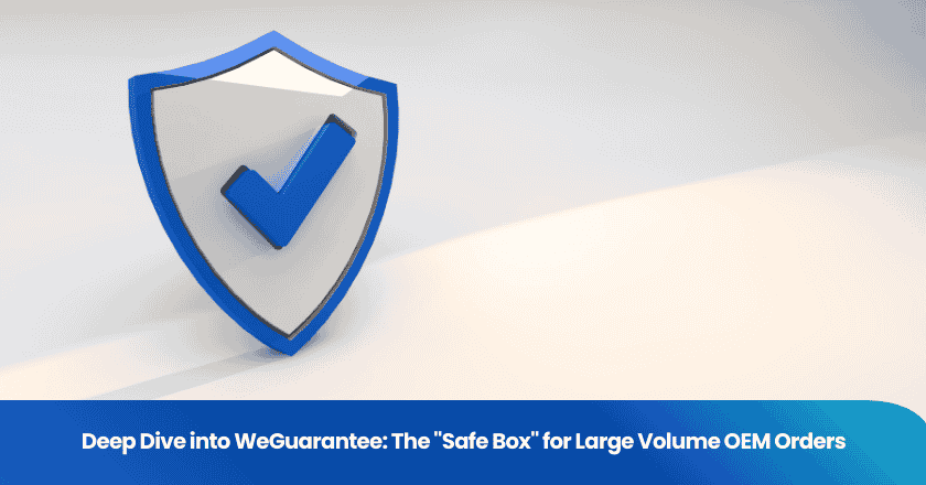 Deep Dive into WeGuarantee: The "Safe Box" for Large Volume OEM Orders